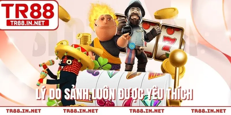 Đặc điểm khiến sảnh thu hút lượng lớn người chơi