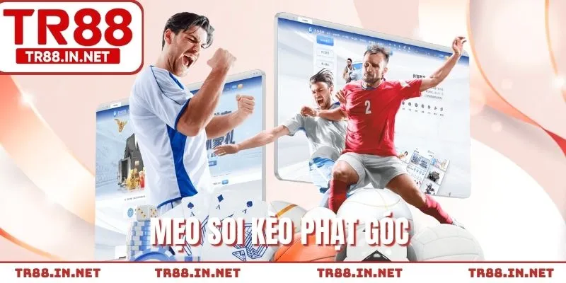 Mẹo Soi Kèo Phạt Góc - Chiến Thuật Cá Cược Bóng Đá Hiệu Quả