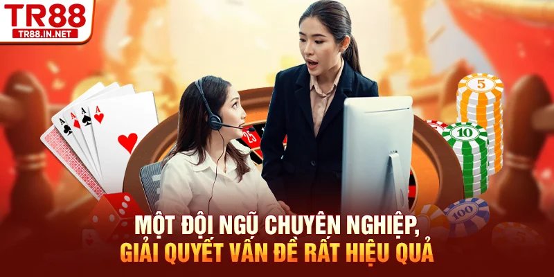 Một đội ngũ chuyên nghiệp, giải quyết vấn đề rất hiệu quả