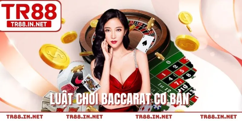 Quy tắc chơi Baccarat cơ bản cần biết