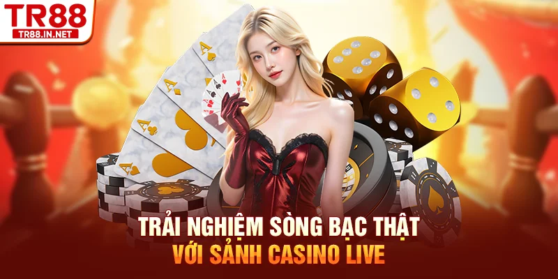 Trải nghiệm sòng bạc thật với sảnh casino live